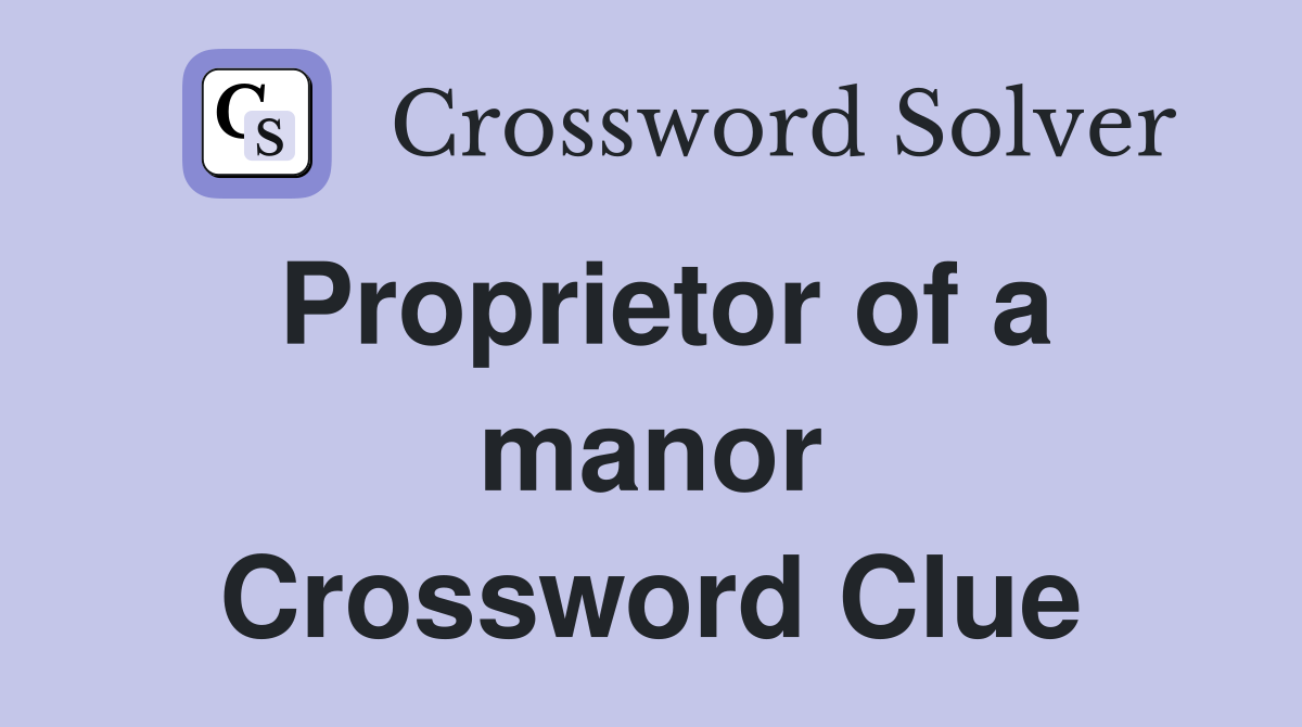Proprietor of a manor Crossword Clue