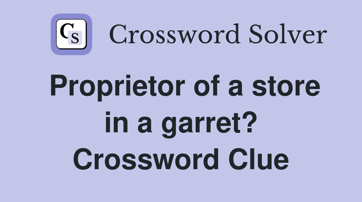 Proprietor of a store in a garret? Crossword Clue
