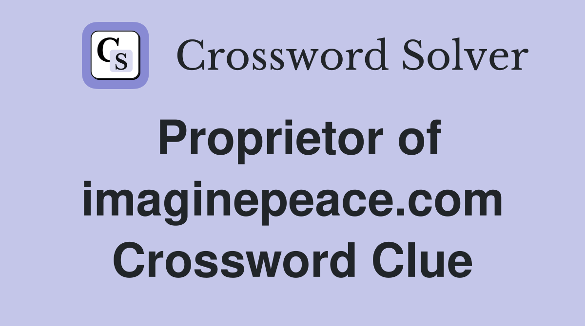 Proprietor of imaginepeace.com Crossword Clue
