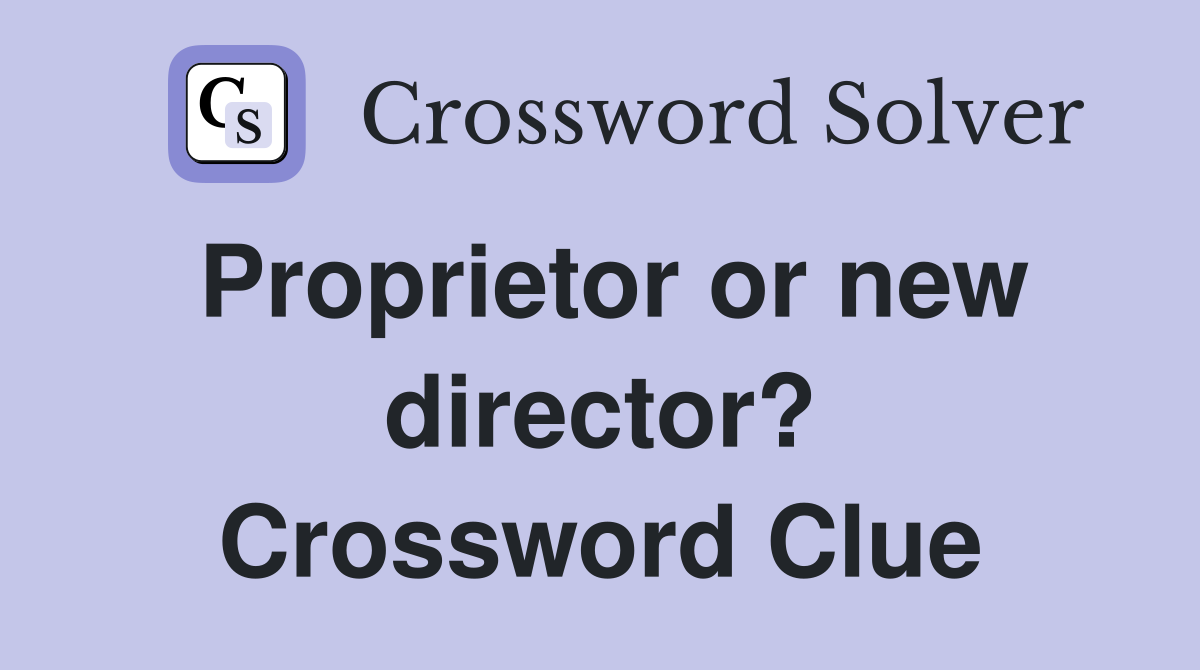 Proprietor or new director? Crossword Clue