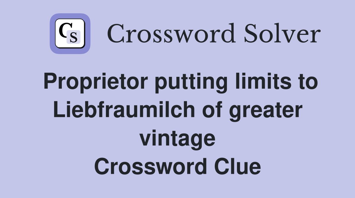 Proprietor putting limits to Liebfraumilch of greater vintage Crossword Clue
