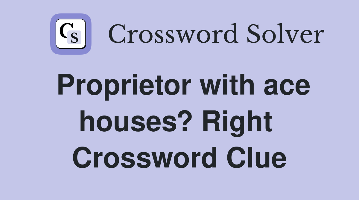 Proprietor with ace houses? Right  Crossword Clue