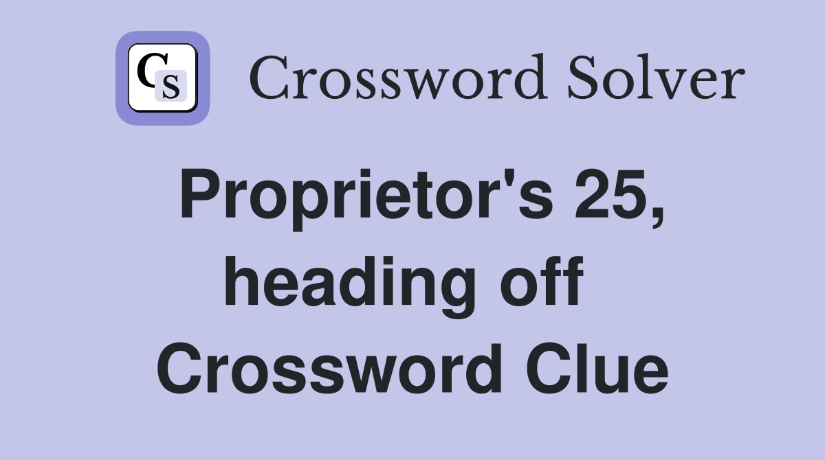Proprietor's 25, heading off  Crossword Clue