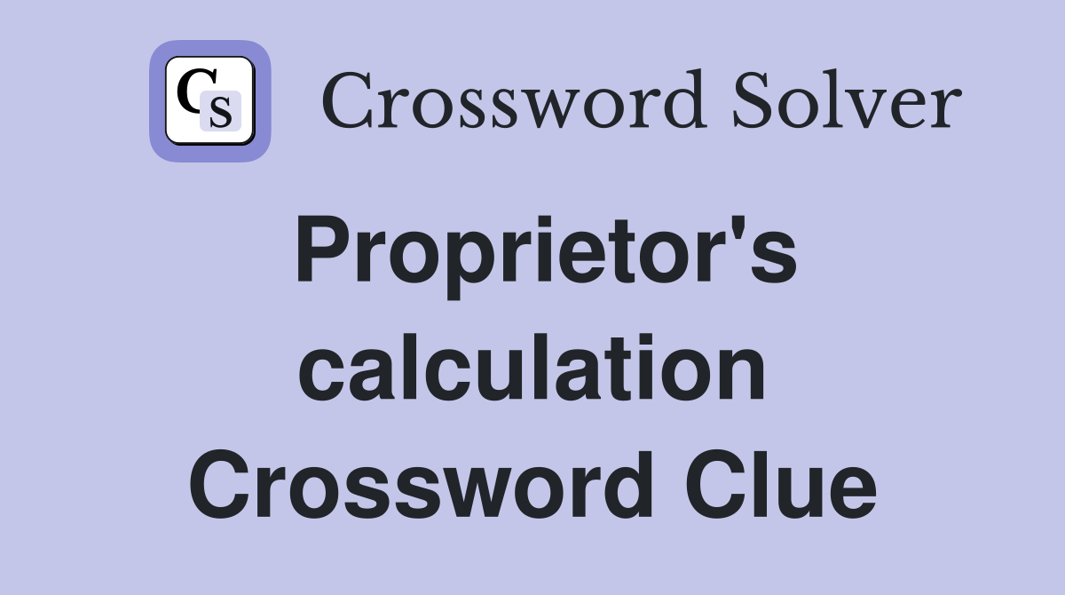 Proprietor's calculation Crossword Clue