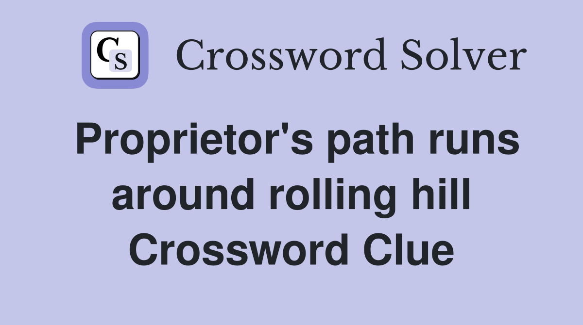 Proprietor's path runs around rolling hill Crossword Clue