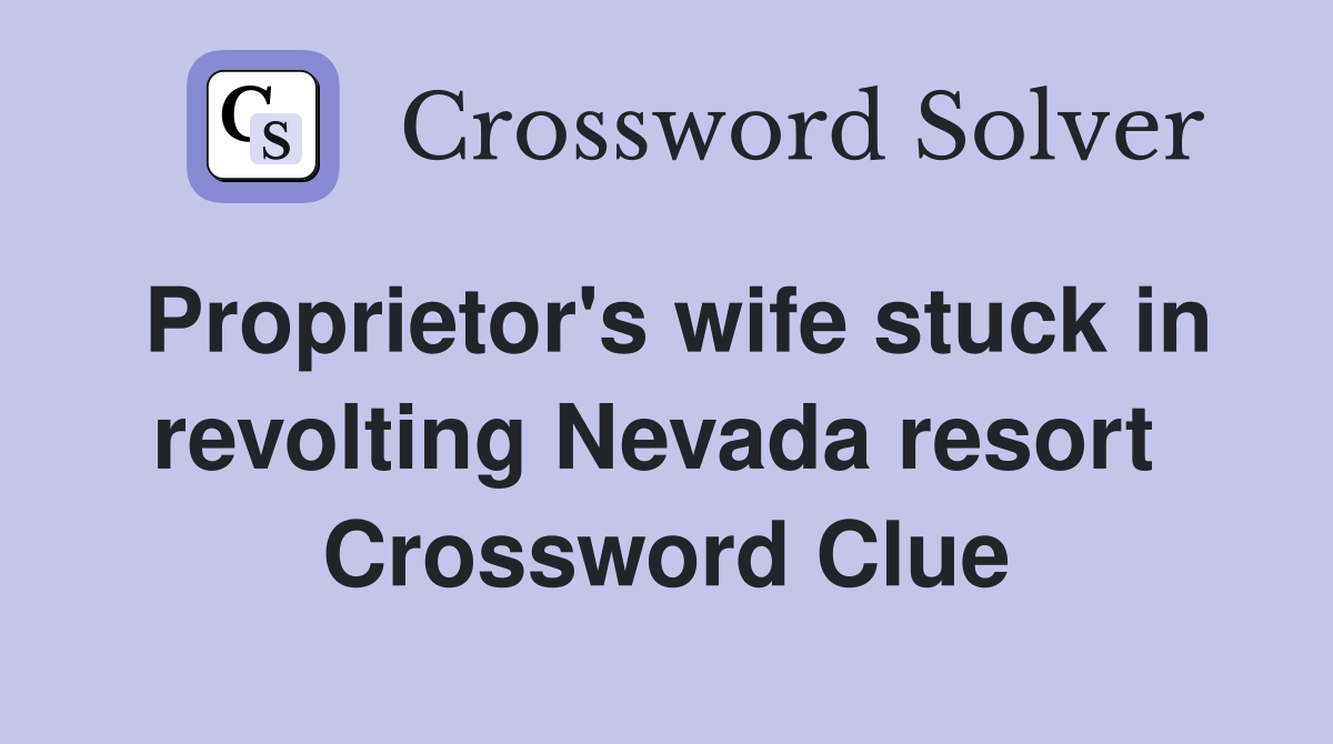 Proprietor's wife stuck in revolting Nevada resort  Crossword Clue
