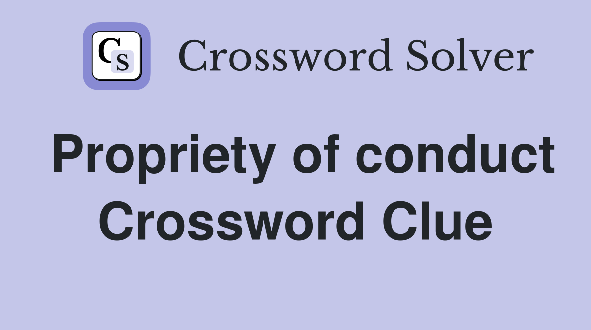 Propriety of conduct Crossword Clue