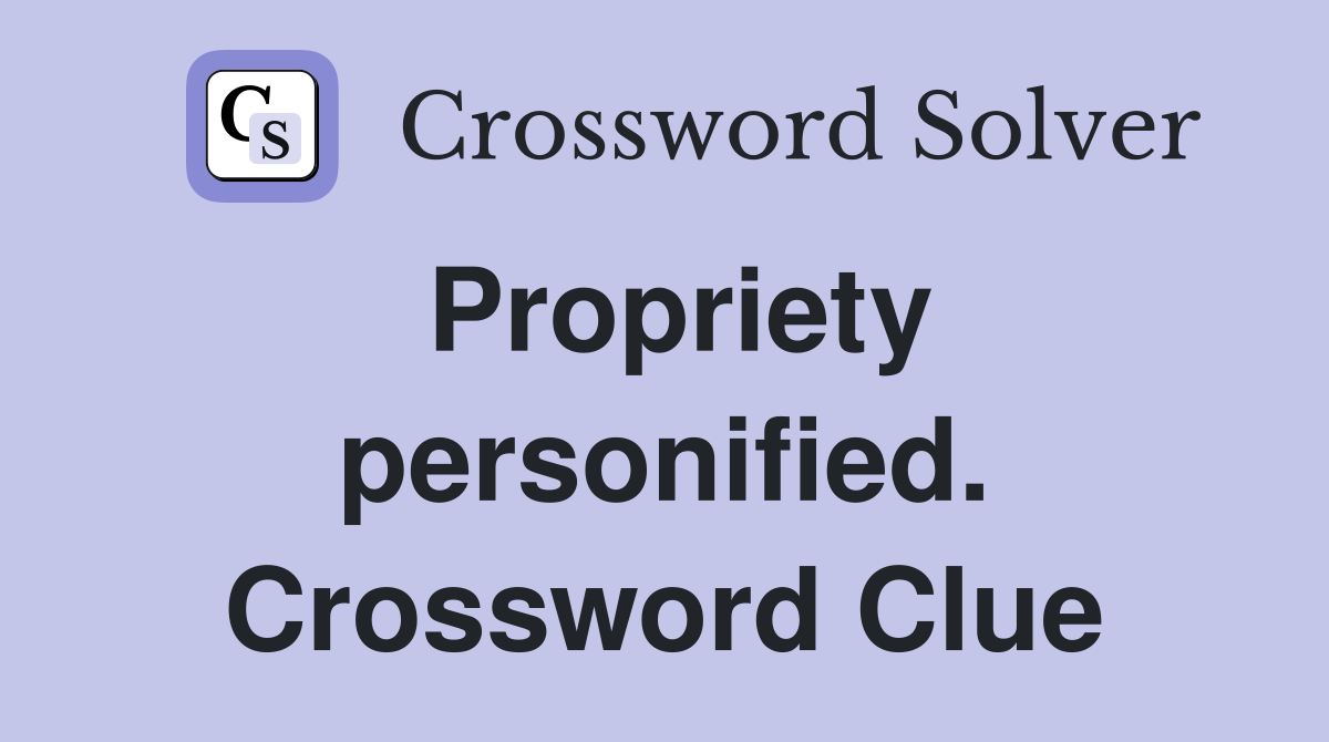 Propriety personified. Crossword Clue