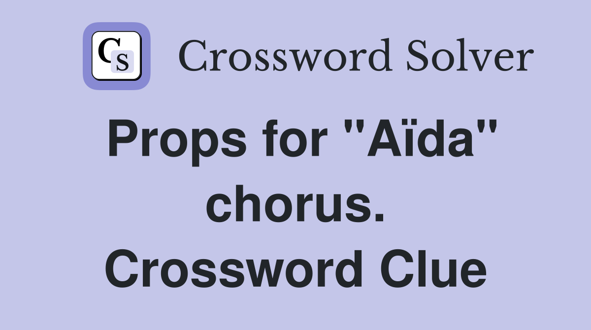 Props for "Aïda" chorus. Crossword Clue
