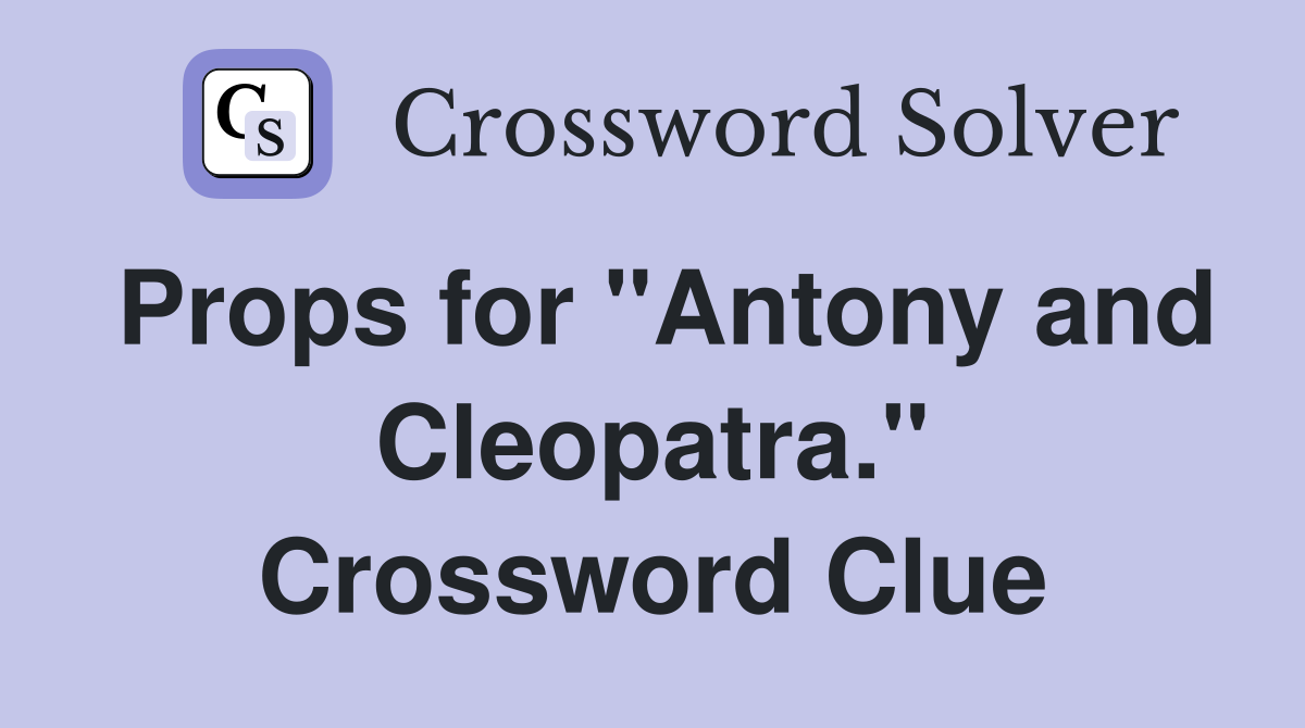 Props for "Antony and Cleopatra." Crossword Clue