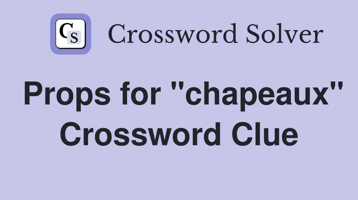 Props for "chapeaux" Crossword Clue