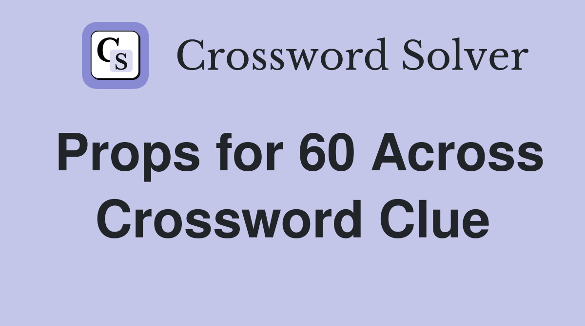 Props for 60 Across Crossword Clue