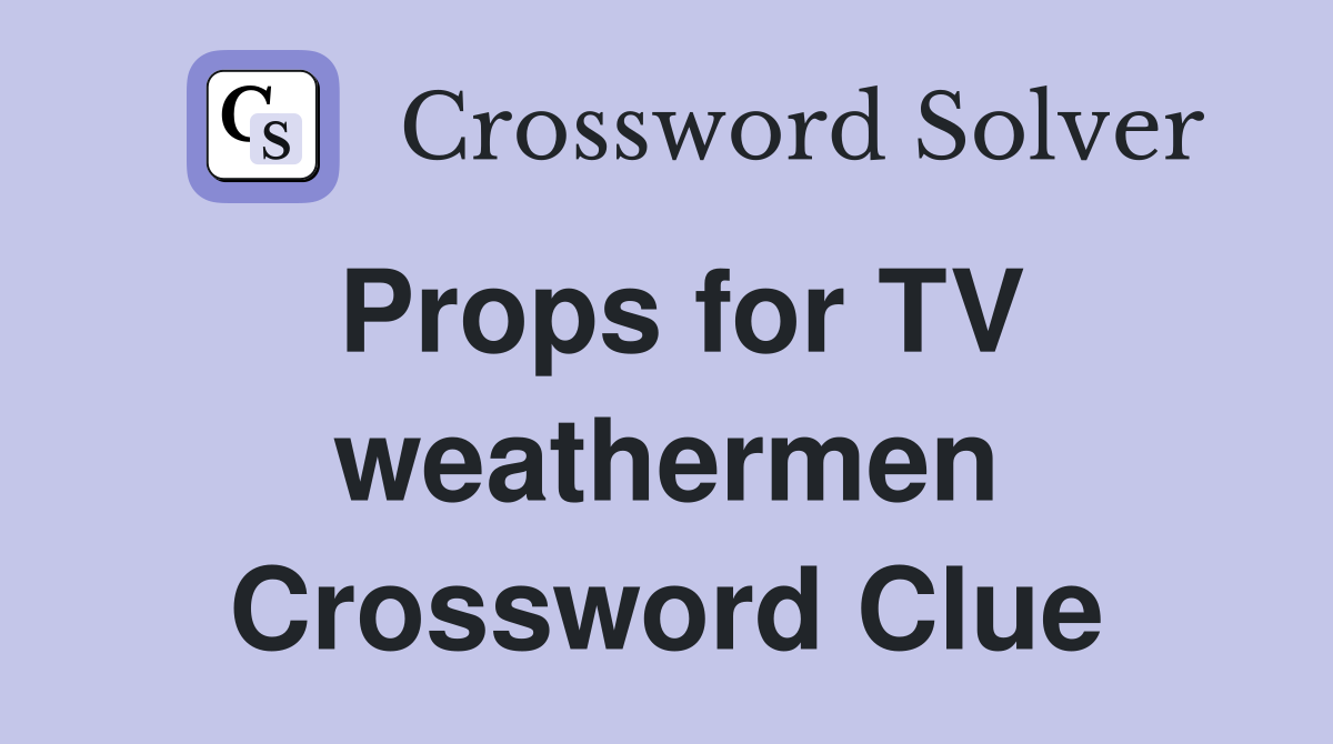 Props for TV weathermen Crossword Clue