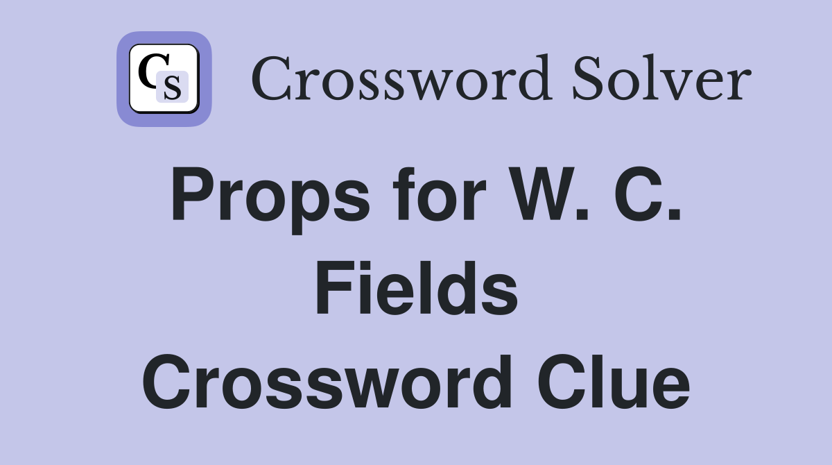 Props for W. C. Fields Crossword Clue
