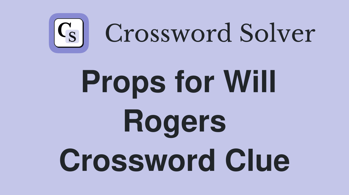 Props for Will Rogers Crossword Clue