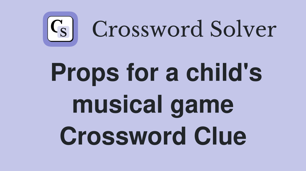 Props for a child's musical game Crossword Clue