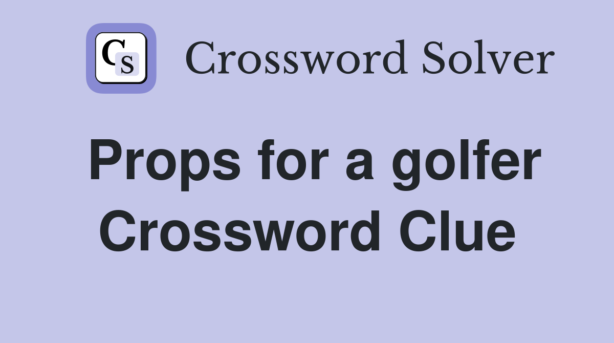 Props for a golfer Crossword Clue