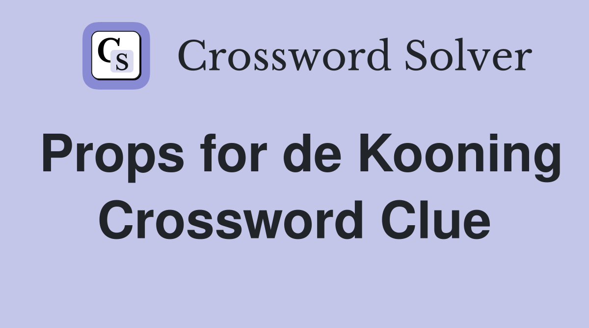 Props for de Kooning Crossword Clue