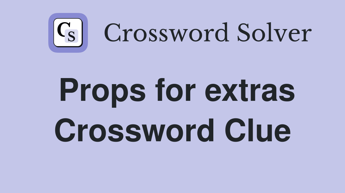 Props for extras Crossword Clue