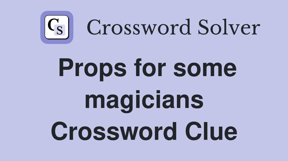 Props for some magicians Crossword Clue