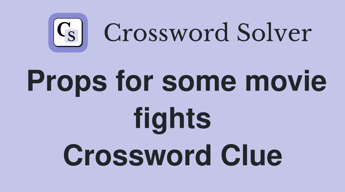 Props for some movie fights Crossword Clue