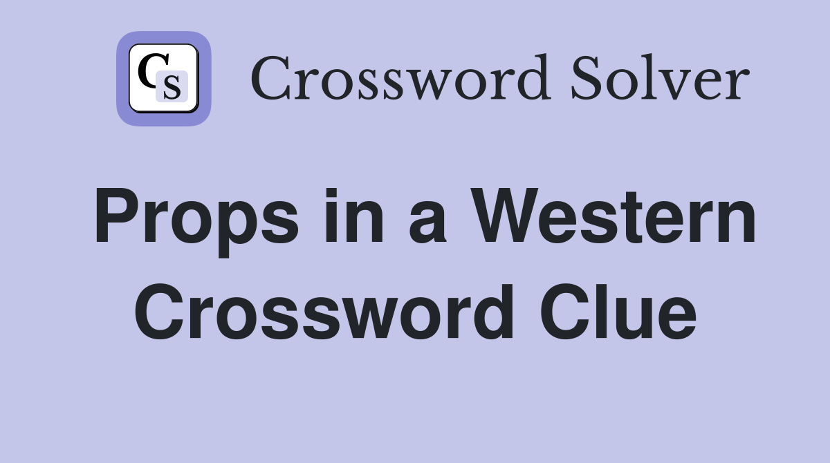 Props in a Western Crossword Clue