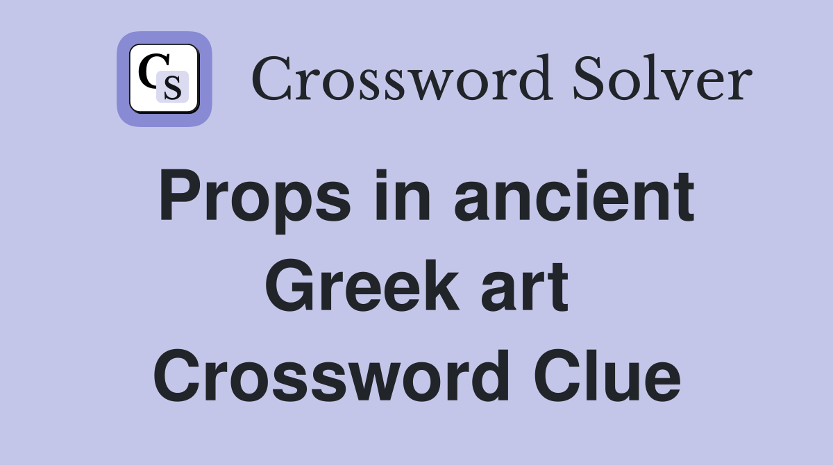 Props in ancient Greek art Crossword Clue