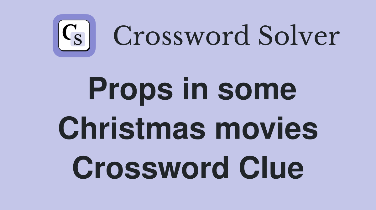 Props in some Christmas movies Crossword Clue