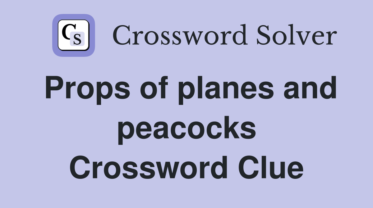 Props of planes and peacocks Crossword Clue
