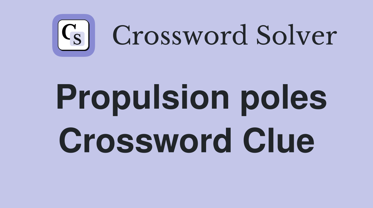 Propulsion poles Crossword Clue