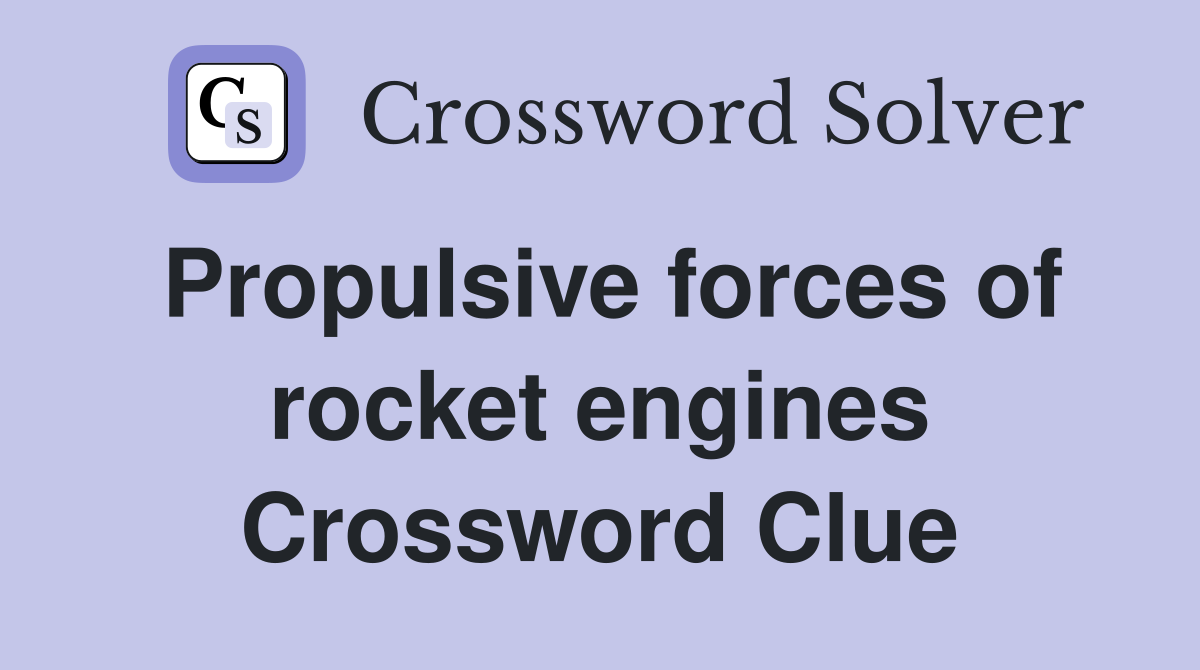 Propulsive forces of rocket engines Crossword Clue