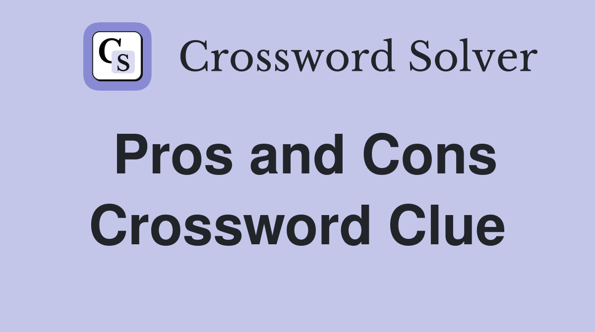 Pros and Cons Crossword Clue