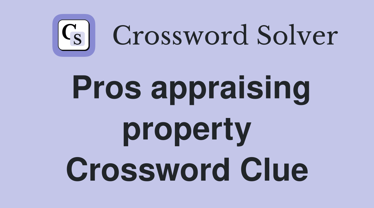 Pros appraising property Crossword Clue