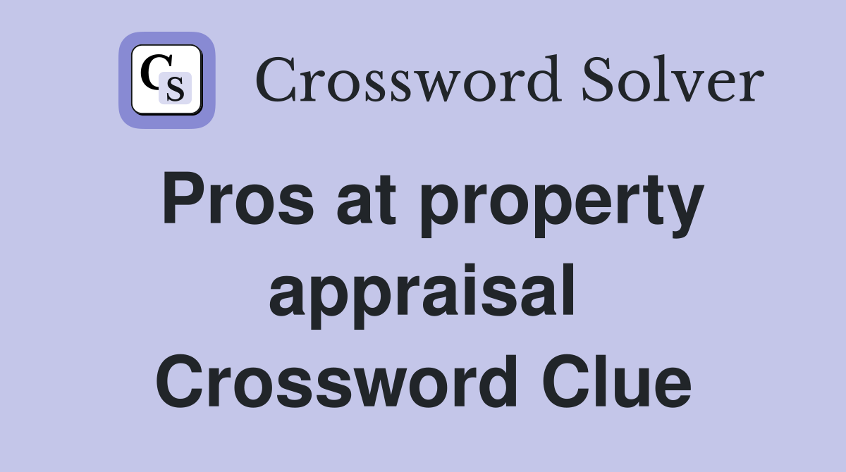 Pros at property appraisal Crossword Clue