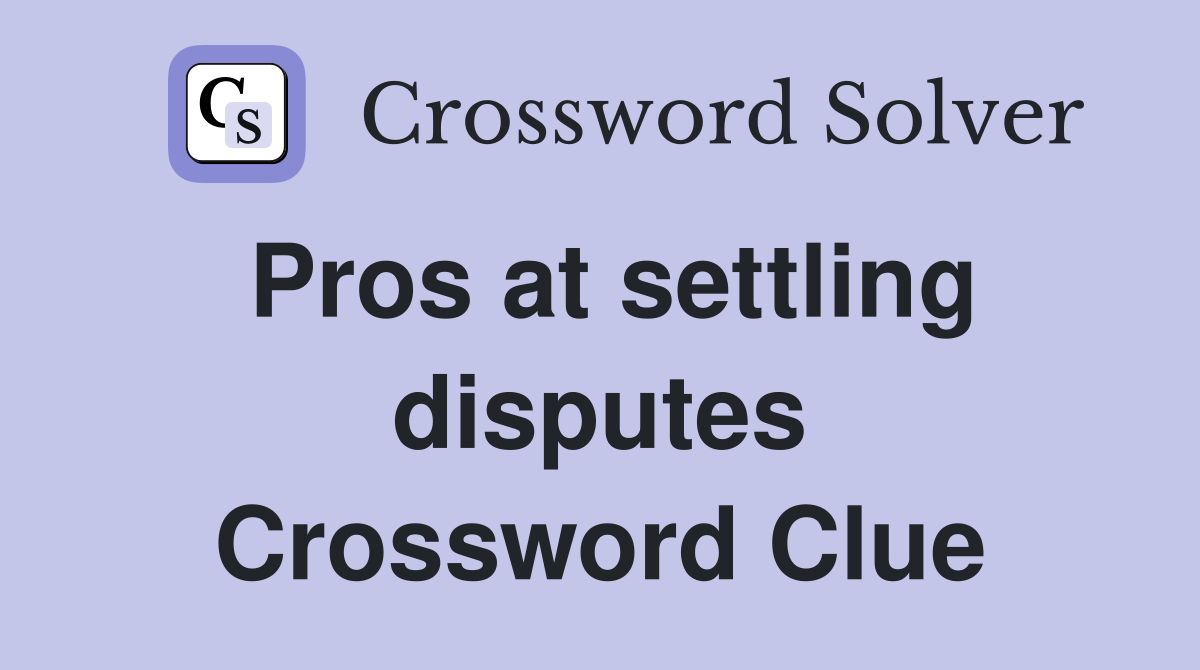 Pros at settling disputes Crossword Clue