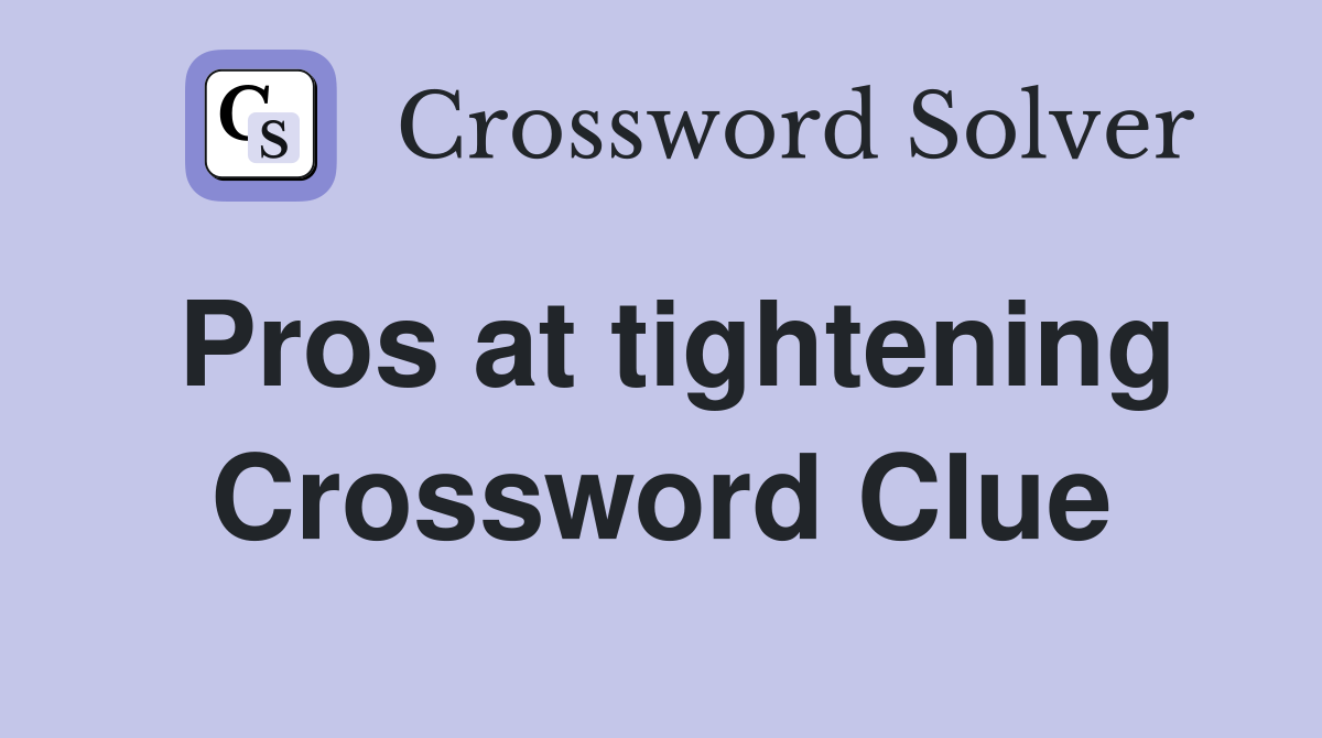 Pros at tightening Crossword Clue