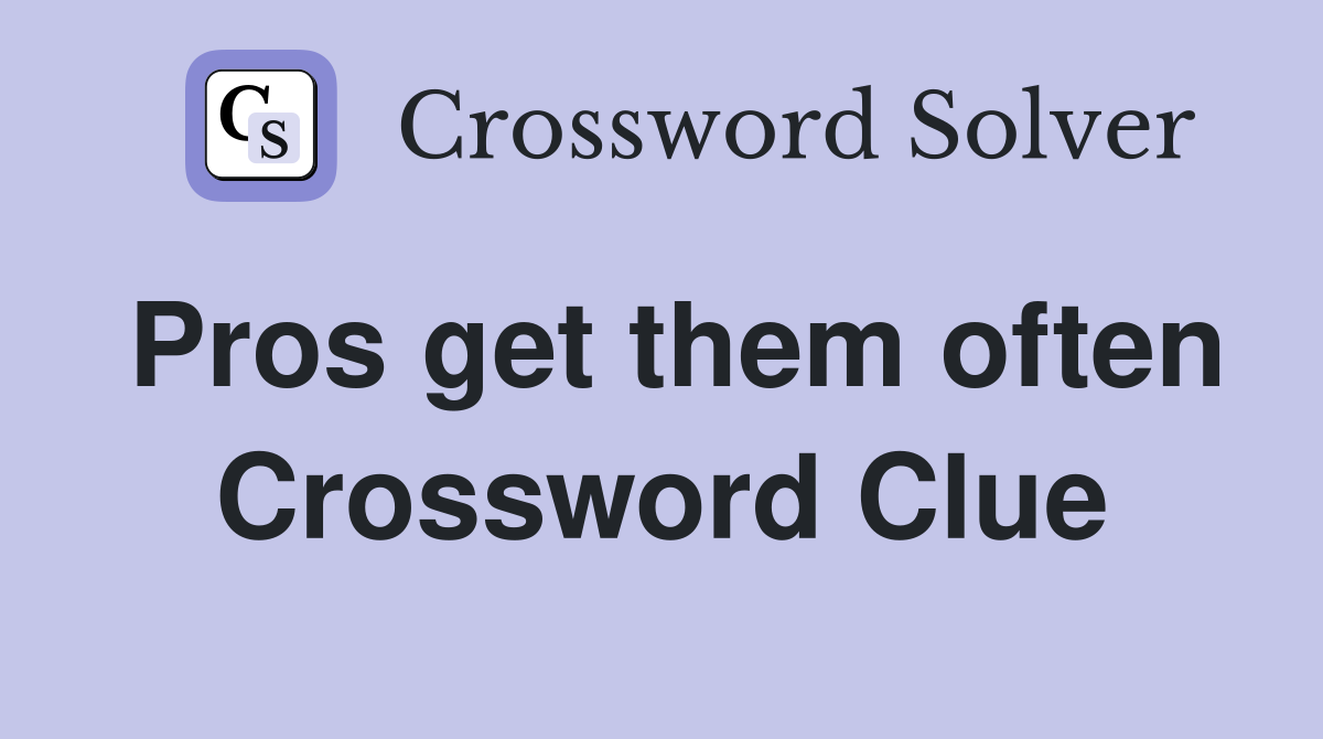 Pros get them often Crossword Clue