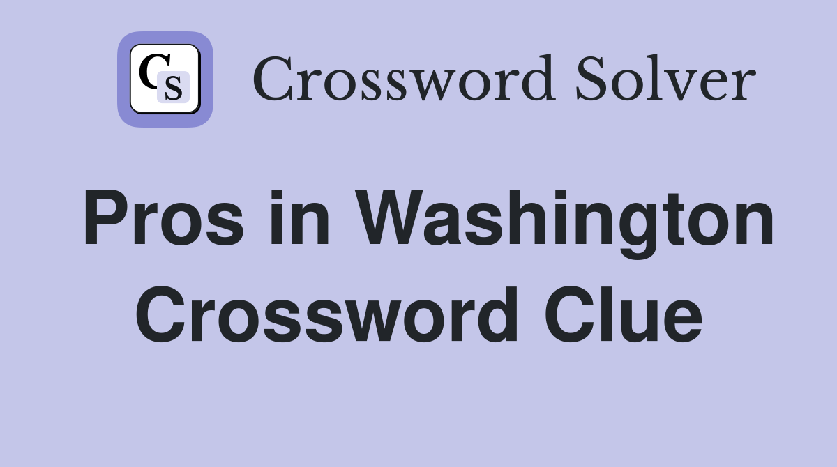 Pros in Washington Crossword Clue