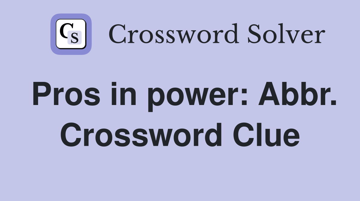 Pros in power: Abbr. Crossword Clue