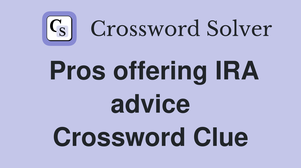 Pros offering IRA advice Crossword Clue