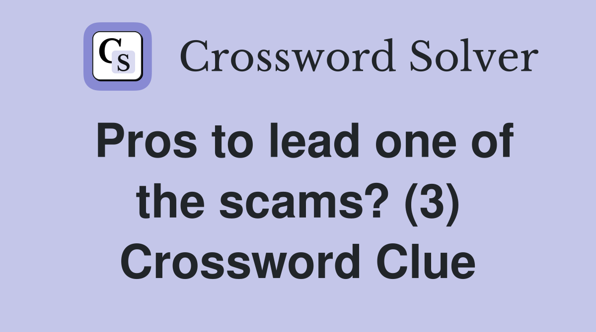 Pros to lead one of the scams? (3) Crossword Clue