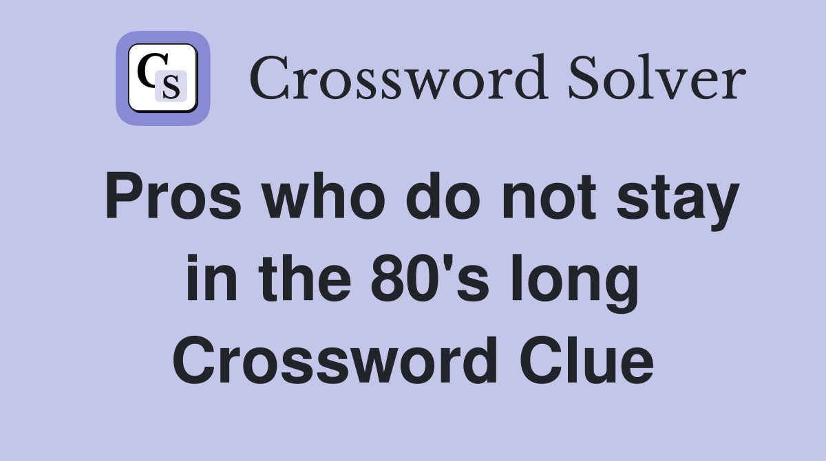 Pros who do not stay in the 80's long Crossword Clue