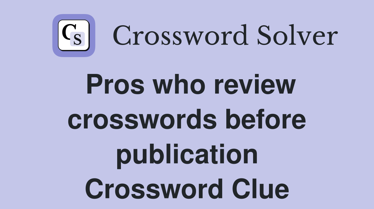 Pros who review crosswords before publication Crossword Clue