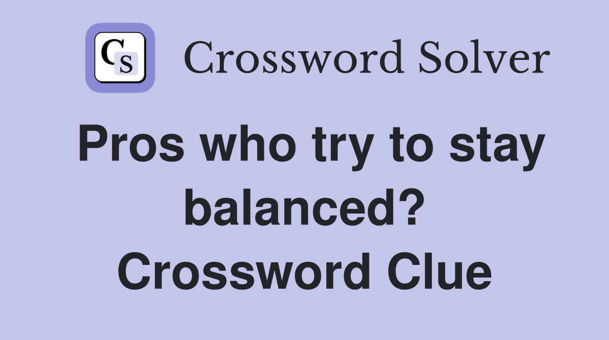 Pros who try to stay balanced? Crossword Clue