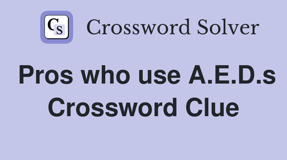 Pros who use A.E.D.s Crossword Clue
