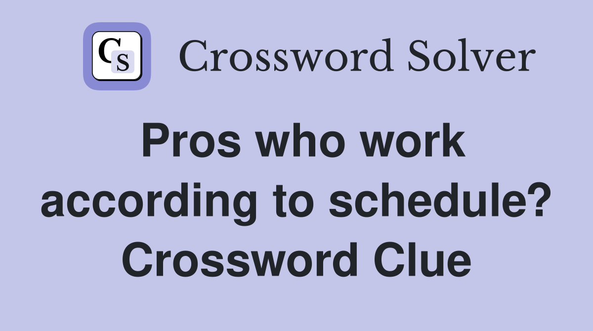 Pros who work according to schedule? Crossword Clue