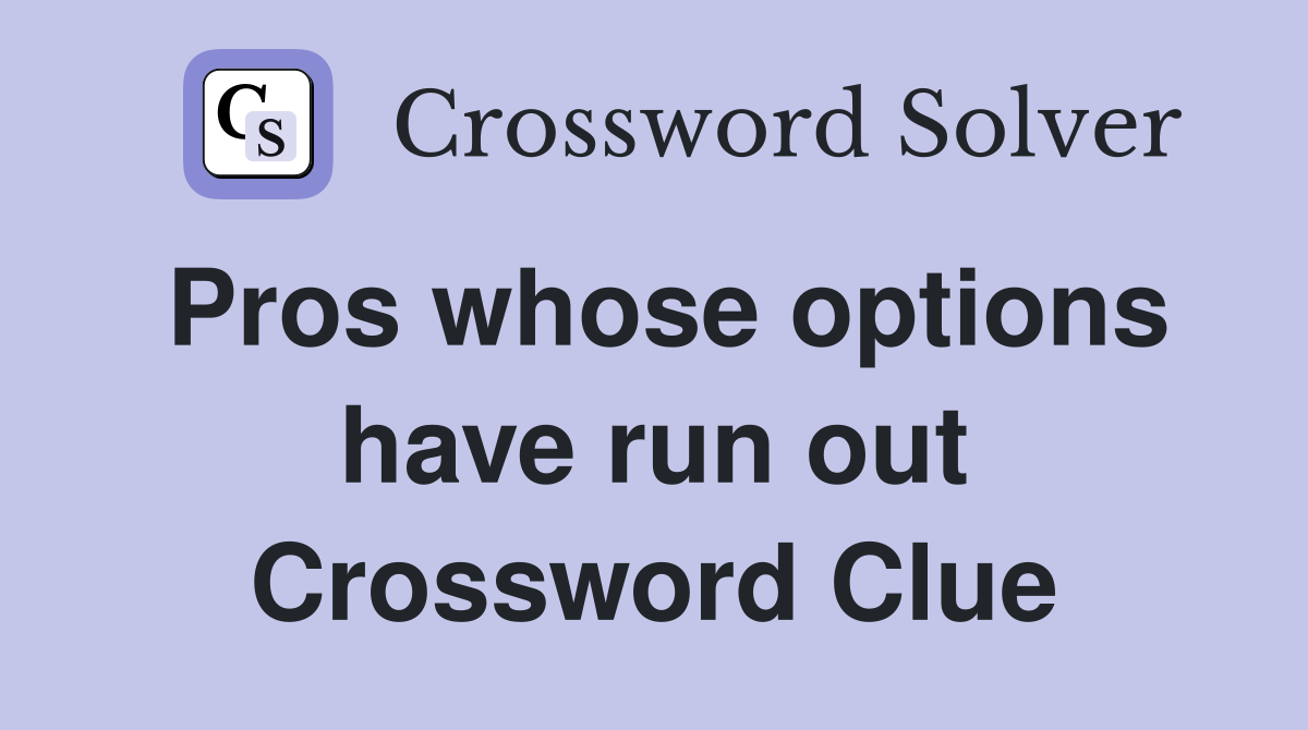 Pros whose options have run out Crossword Clue