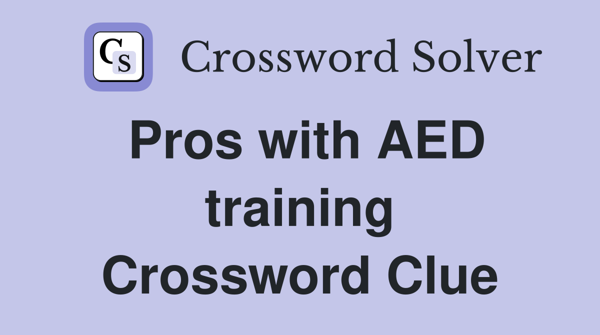 Pros with AED training Crossword Clue