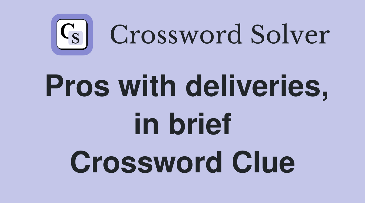 Pros with deliveries, in brief Crossword Clue