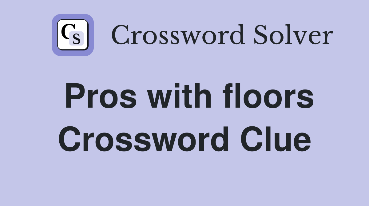 Pros with floors Crossword Clue